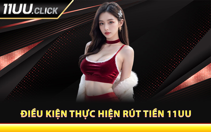 Điều kiện thực hiện rút tiền 11UU
