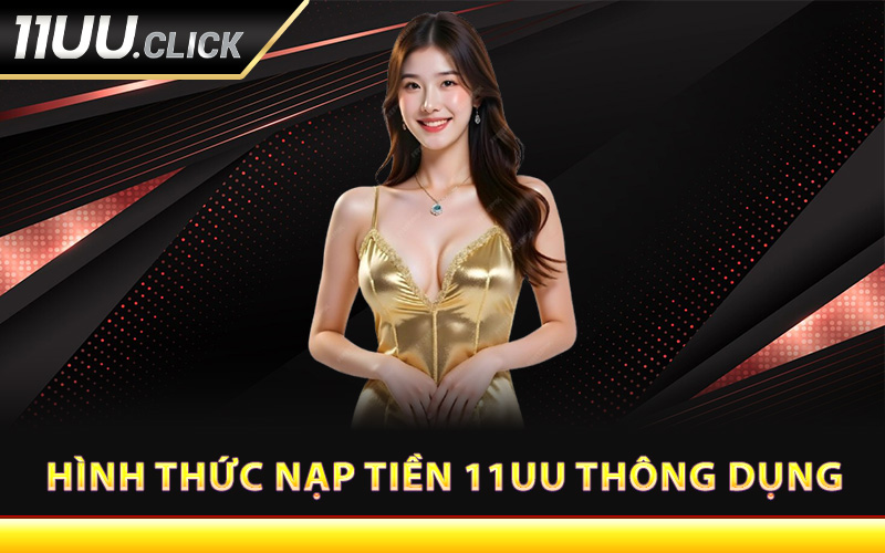 Hình thức nạp tiền 11UU thông dụng