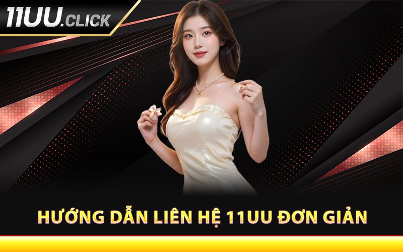 Hướng dẫn liên hệ 11UU đơn giản