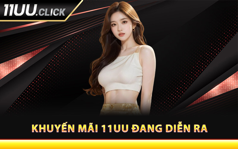Tổng hợp khuyến mãi 11UU đang diễn ra